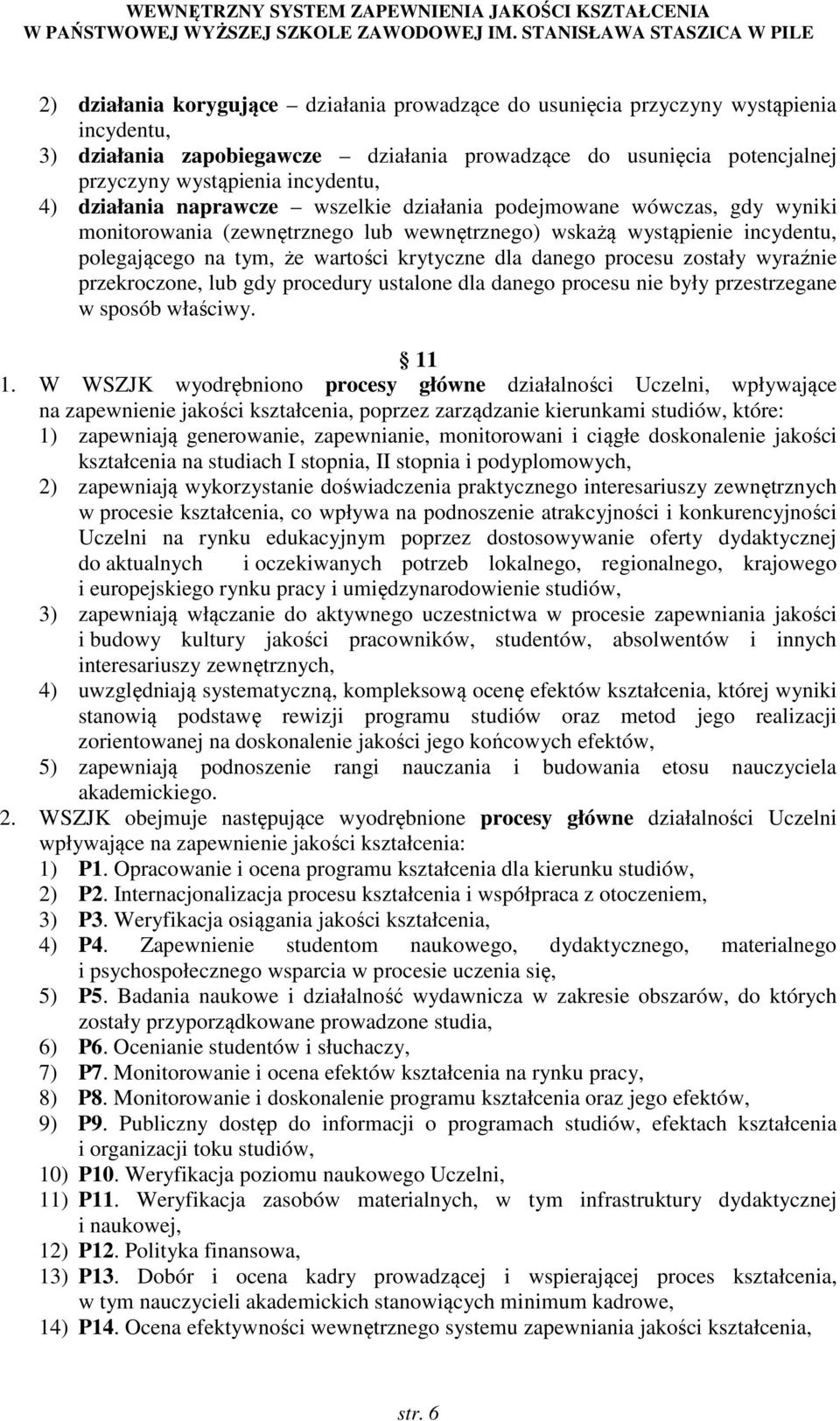 danego procesu zostały wyraźnie przekroczone, lub gdy procedury ustalone dla danego procesu nie były przestrzegane w sposób właściwy. 11 1.