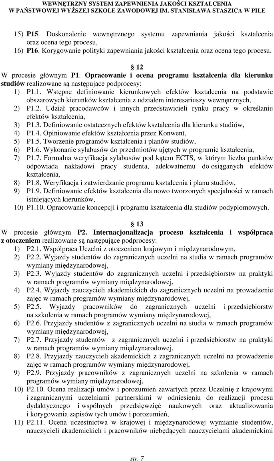 2. Udział pracodawców i innych przedstawicieli rynku pracy w określaniu efektów kształcenia, 3) P1.3. Definiowanie ostatecznych efektów kształcenia dla kierunku studiów, 4)