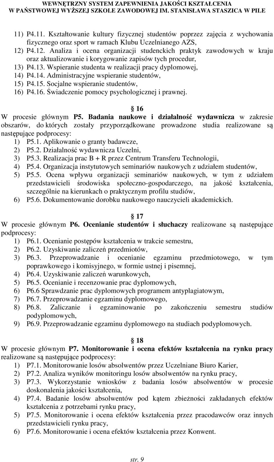 14. Administracyjne wspieranie studentów, 15) P4.15. Socjalne wspieranie studentów, 16) P4.16. Świadczenie pomocy psychologicznej i prawnej. 16 W procesie głównym P5.