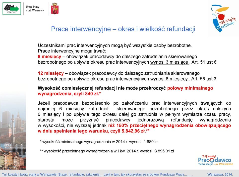 51 ust 6 12 miesięcy obowiązek pracodawcy do dalszego zatrudniania skierowanego bezrobotnego po upływie okresu prac interwencyjnych wynosi 6 miesięcy. Art.