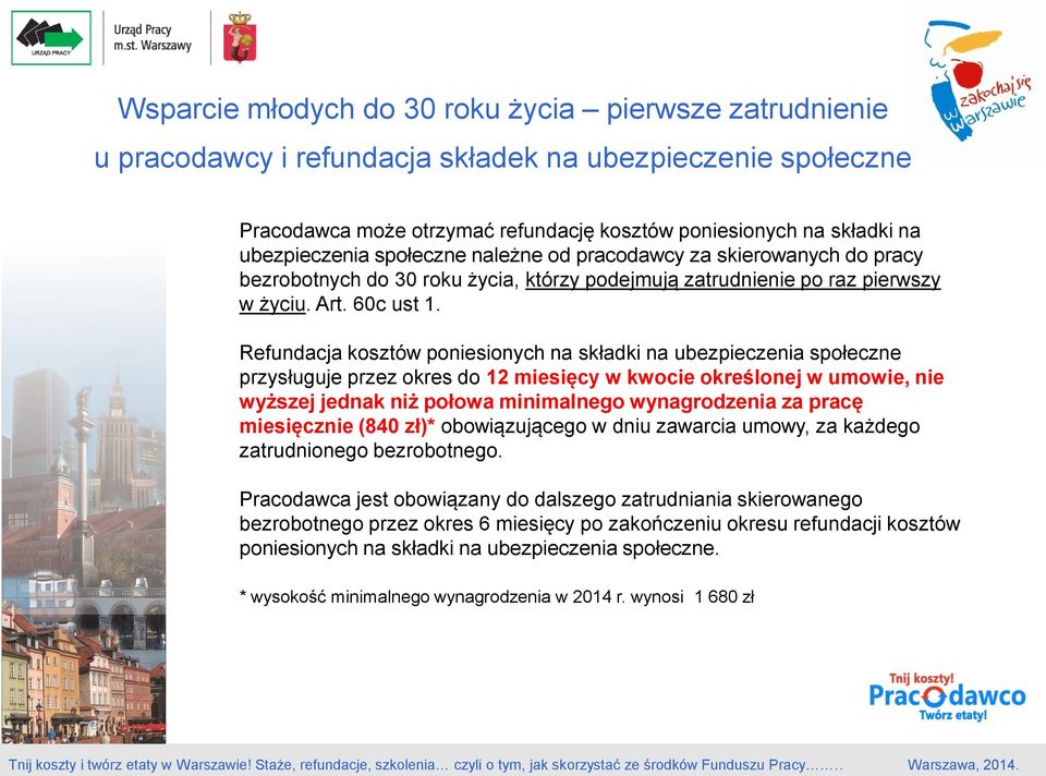 Refundacja kosztów poniesionych na składki na ubezpieczenia społeczne przysługuje przez okres do 12 miesięcy w kwocie określonej w umowie, nie wyższej jednak niż połowa minimalnego wynagrodzenia za