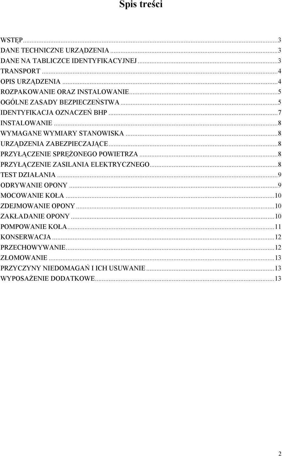 ..8 PRZYŁĄCZENIE SPRĘŻONEGO POWIETRZA...8 PRZYŁĄCZENIE ZASILANIA ELEKTRYCZNEGO...8 TEST DZIAŁANIA...9 ODRYWANIE OPONY...9 MOCOWANIE KOŁA...10 ZDEJMOWANIE OPONY.