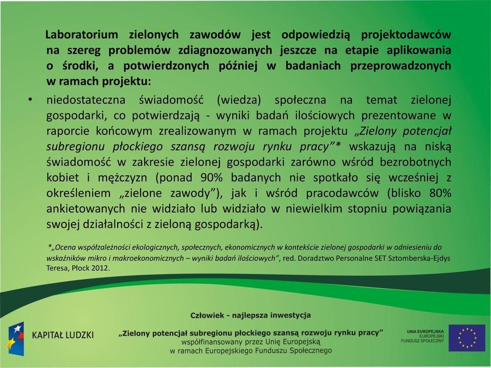 Zielony potencjał subregionu płockiego szansą rozwoju rynku pracy * wskazują na niską świadomość w zakresie zielonej gospodarki zarówno wśród bezrobotnych kobiet i mężczyzn (ponad 90% badanych nie