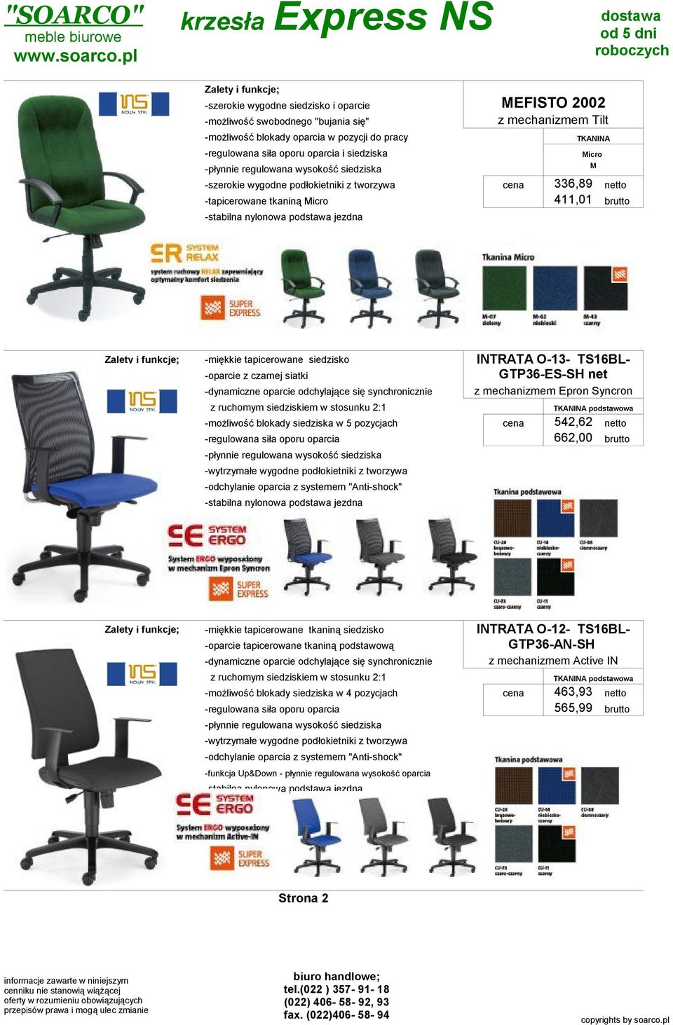 tworzywa INTRATA O-13- TS16BL- GTP36-ES-SH net z mechanizmem Epron Syncron -miękkie tapicerowane tkaniną siedzisko -oparcie tapicerowane tkaniną podstawową podstawowa -możliwość blokady