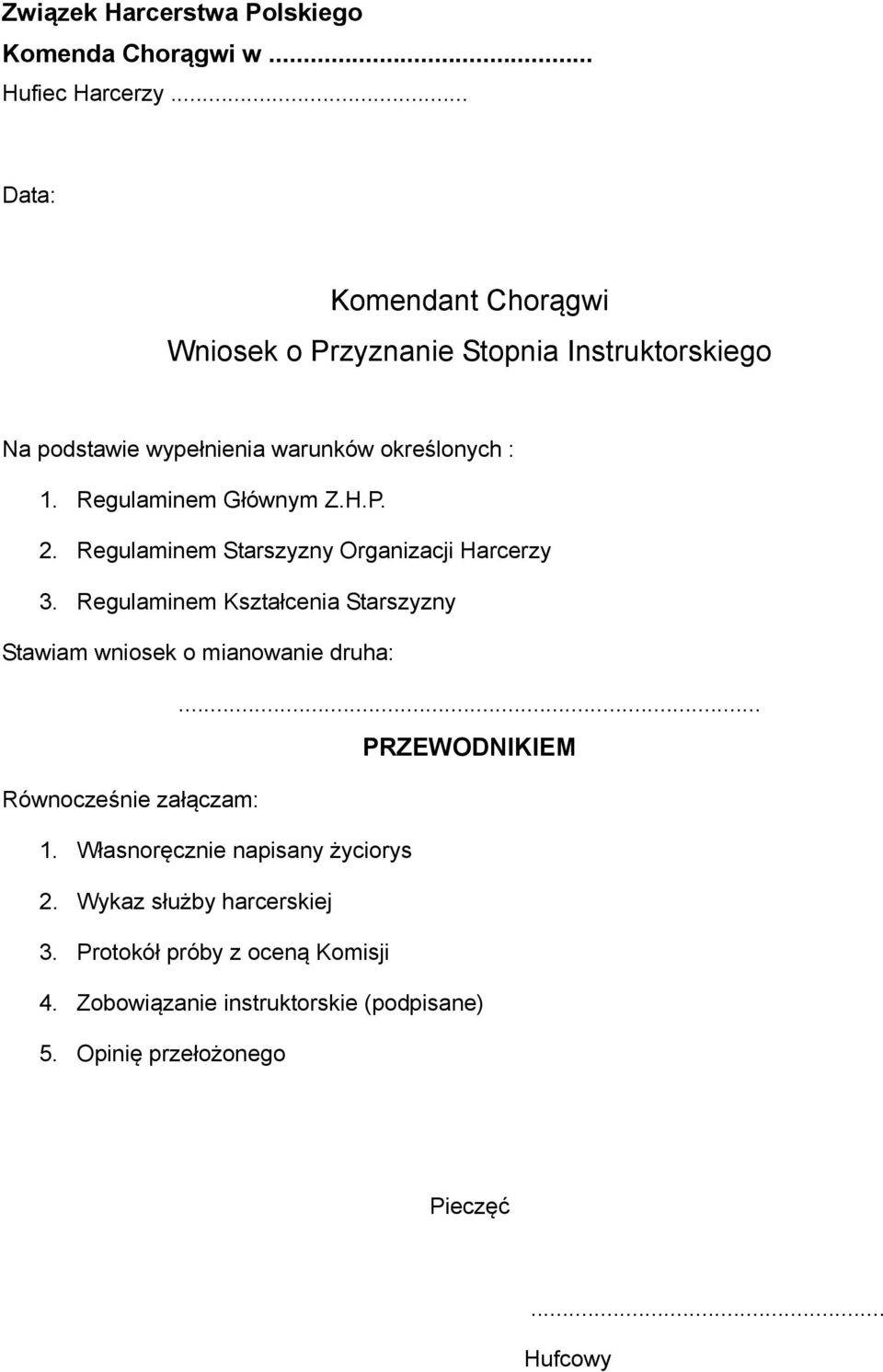 Regulaminem Głównym Z.H.P. 2. Regulaminem Starszyzny Organizacji Harcerzy 3.