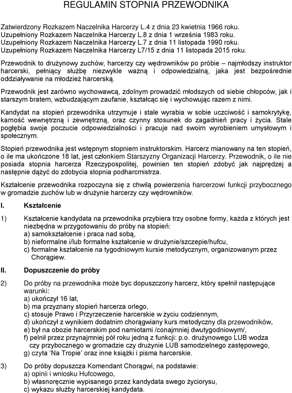 Przewodnik to drużynowy zuchów, harcerzy czy wędrowników po próbie najmłodszy instruktor harcerski, pełniący służbę niezwykle ważną i odpowiedzialną, jaka jest bezpośrednie oddziaływanie na młodzież