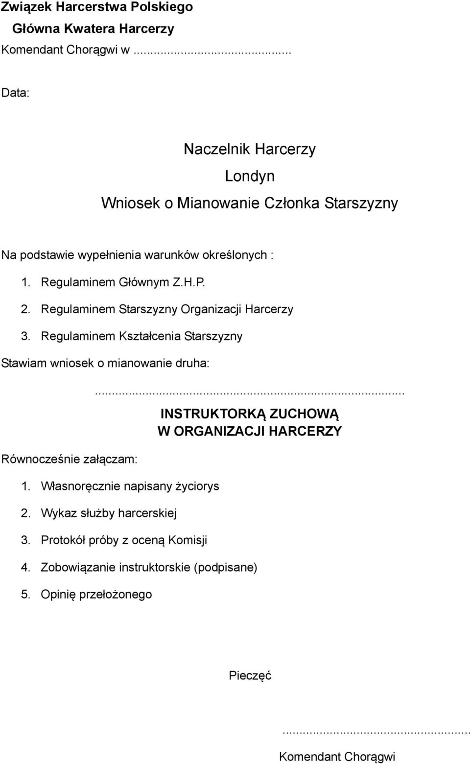 2. Regulaminem Starszyzny Organizacji Harcerzy 3. Regulaminem Kształcenia Starszyzny Stawiam wniosek o mianowanie druha: Równocześnie załączam:... 1.