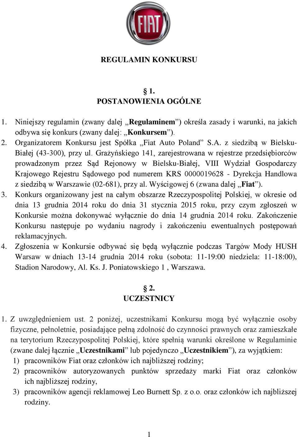 Grażyńskiego 141, zarejestrowana w rejestrze przedsiębiorców prowadzonym przez Sąd Rejonowy w Bielsku-Białej, VIII Wydział Gospodarczy Krajowego Rejestru Sądowego pod numerem KRS 0000019628 -