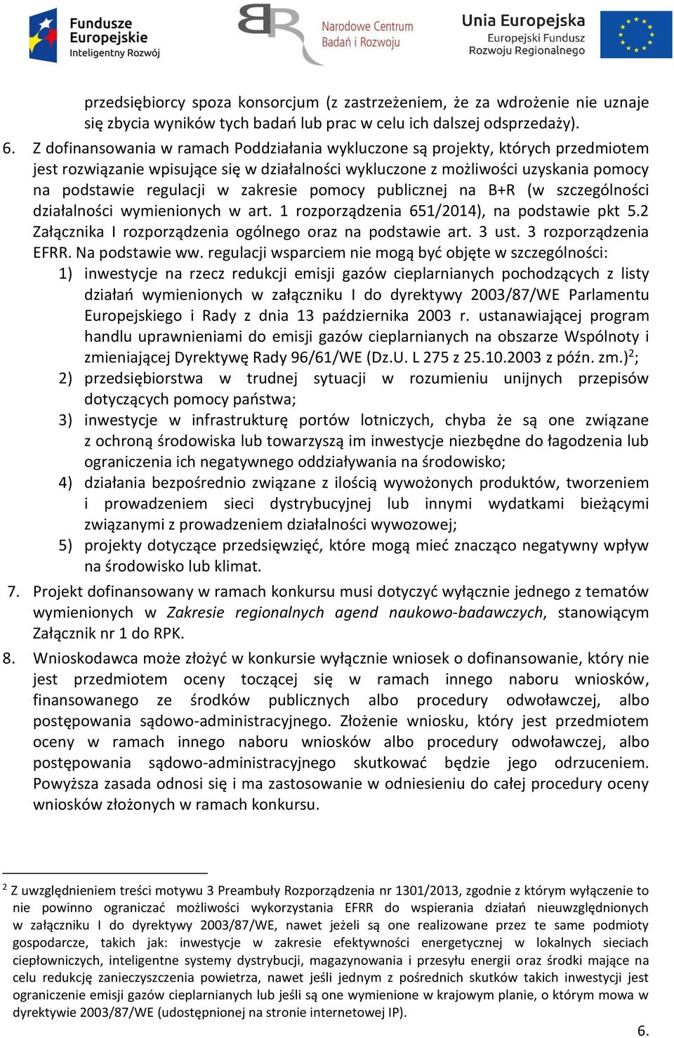 zakresie pomocy publicznej na B+R (w szczególności działalności wymienionych w art. 1 rozporządzenia 651/2014), na podstawie pkt 5.2 Załącznika I rozporządzenia ogólnego oraz na podstawie art. 3 ust.