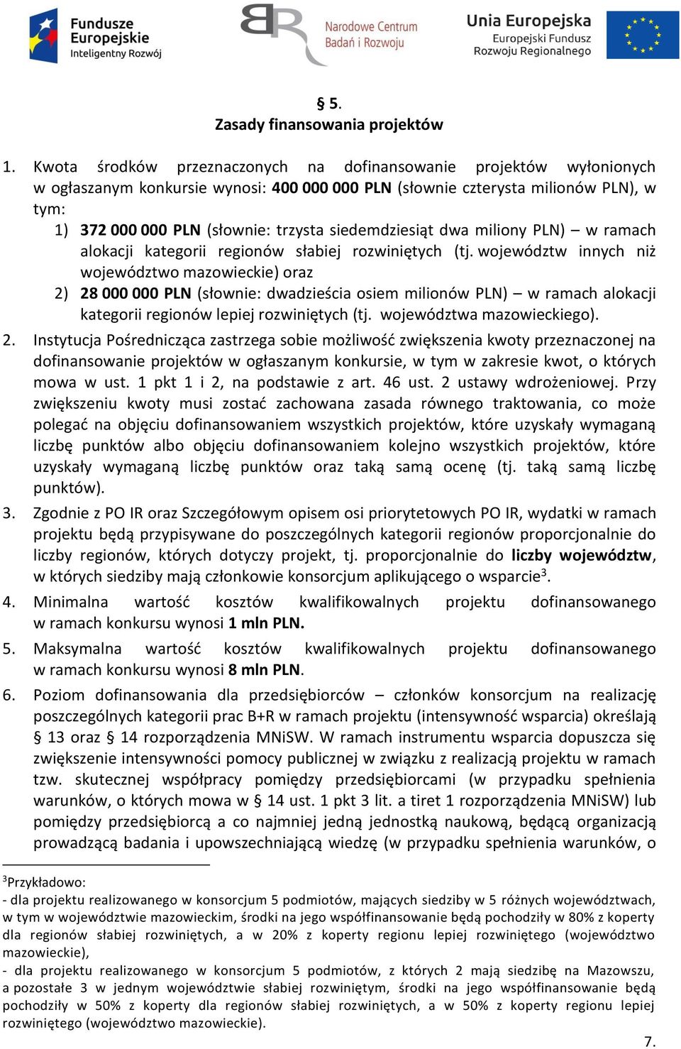 siedemdziesiąt dwa miliony PLN) w ramach alokacji kategorii regionów słabiej rozwiniętych (tj.