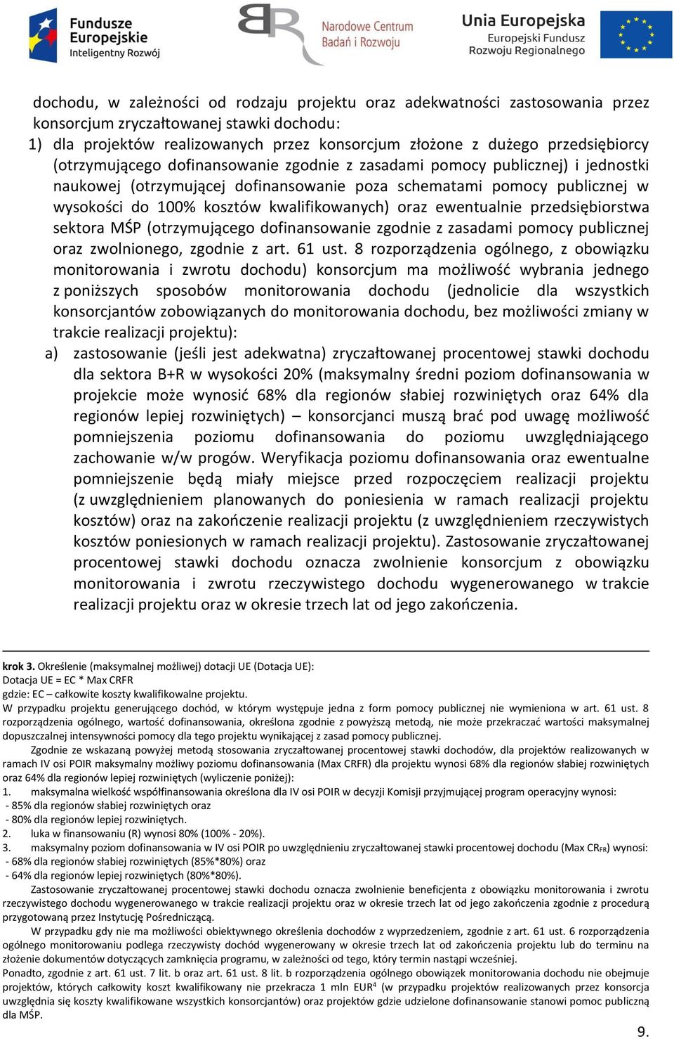 kwalifikowanych) oraz ewentualnie przedsiębiorstwa sektora MŚP (otrzymującego dofinansowanie zgodnie z zasadami pomocy publicznej oraz zwolnionego, zgodnie z art. 61 ust.