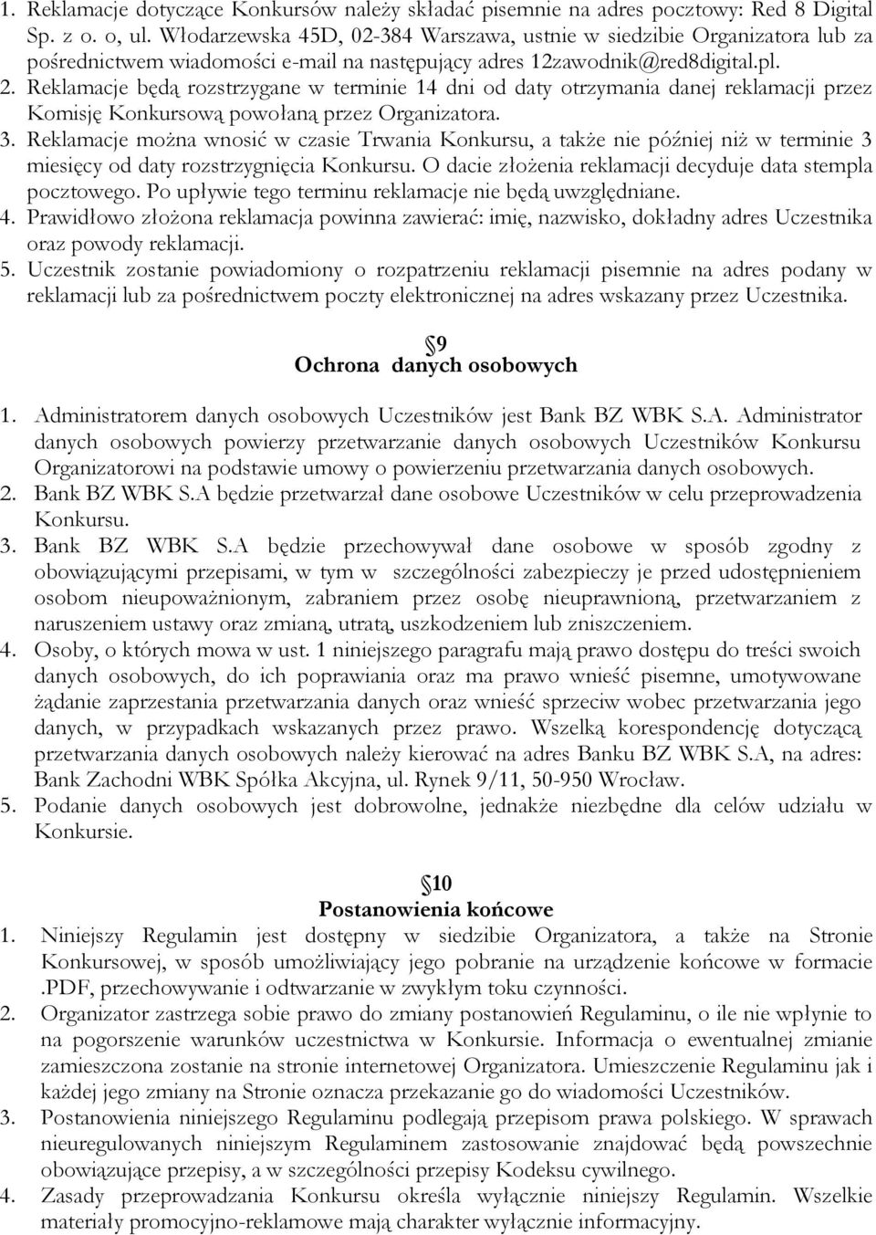 Reklamacje będą rozstrzygane w terminie 14 dni od daty otrzymania danej reklamacji przez Komisję Konkursową powołaną przez Organizatora. 3.