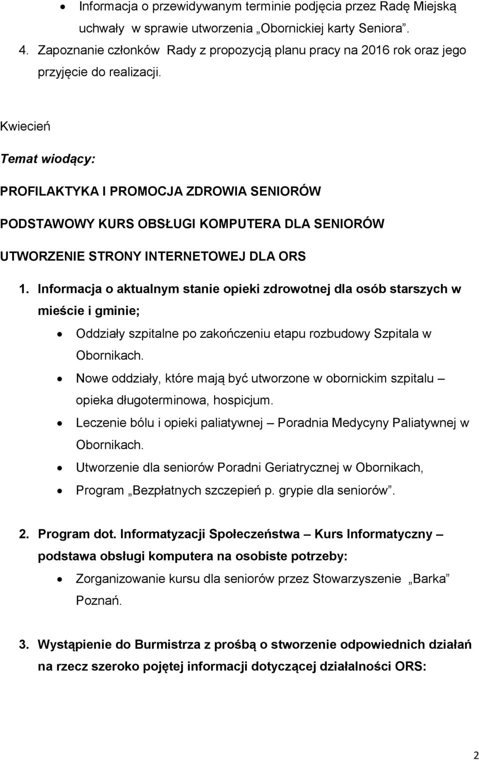 Kwiecień PROFILAKTYKA I PROMOCJA ZDROWIA SENIORÓW PODSTAWOWY KURS OBSŁUGI KOMPUTERA DLA SENIORÓW UTWORZENIE STRONY INTERNETOWEJ DLA ORS 1.