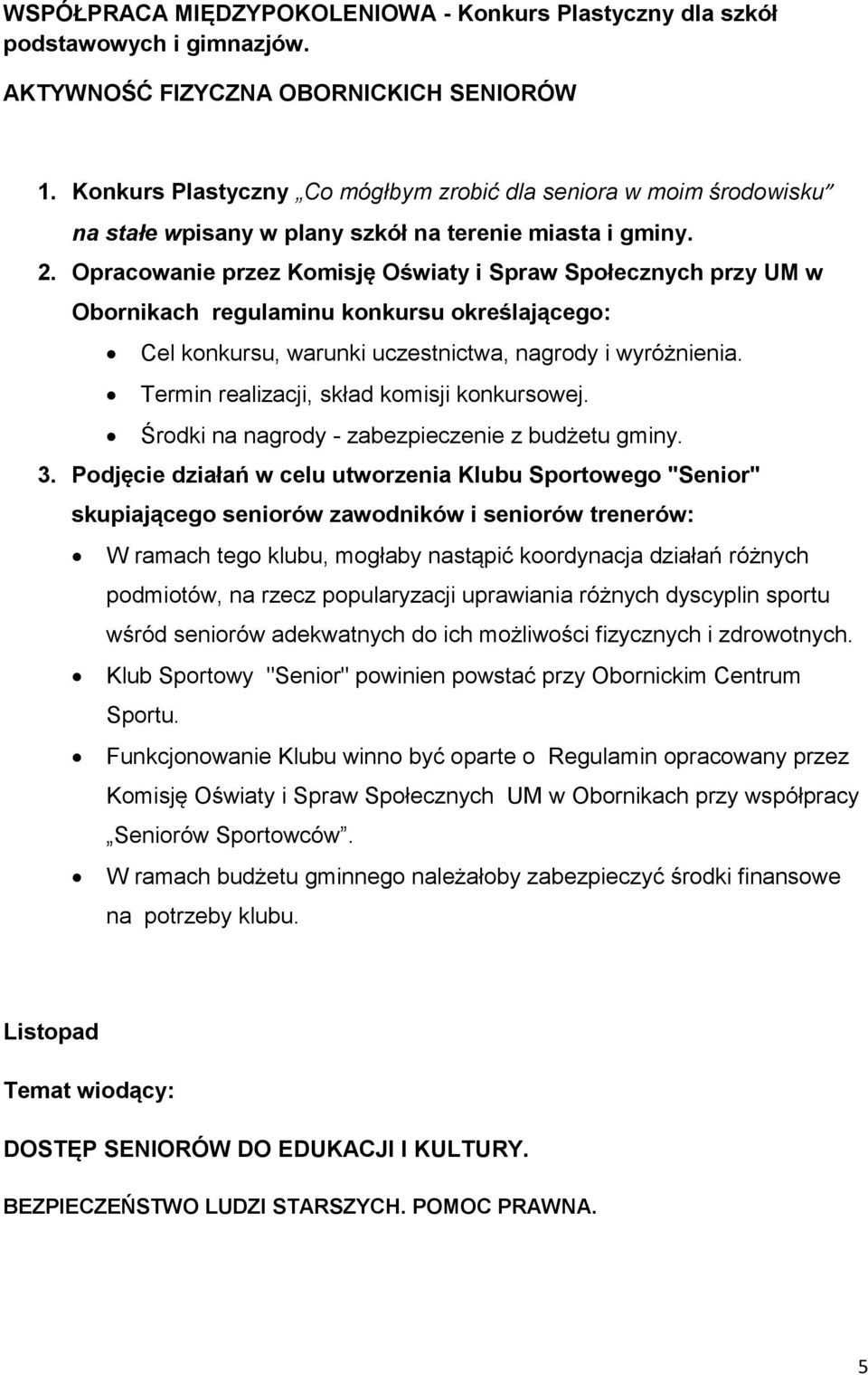 Opracowanie przez Komisję Oświaty i Spraw Społecznych przy UM w Obornikach regulaminu konkursu określającego: Cel konkursu, warunki uczestnictwa, nagrody i wyróżnienia.