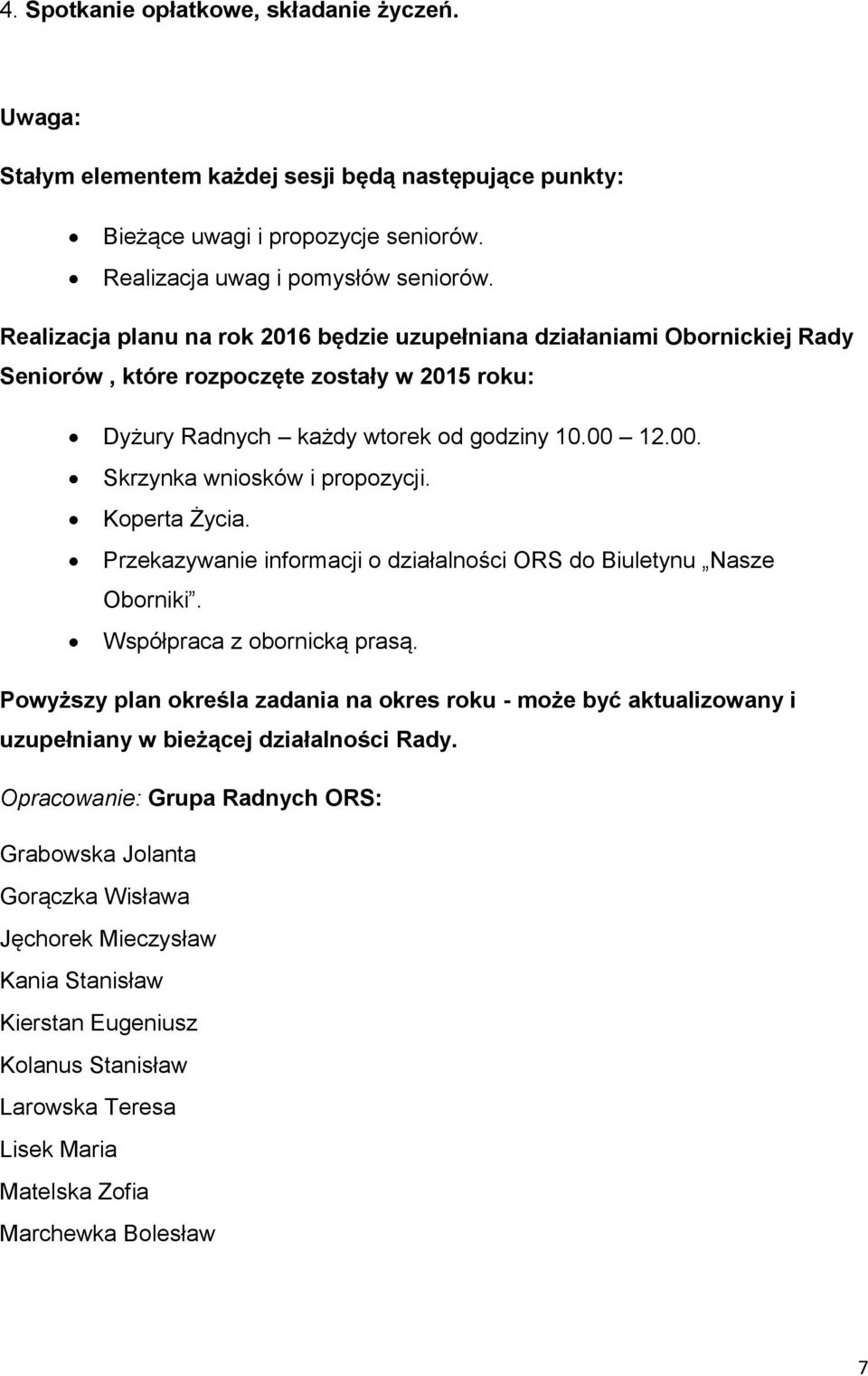 12.00. Skrzynka wniosków i propozycji. Koperta Życia. Przekazywanie informacji o działalności ORS do Biuletynu Nasze Oborniki. Współpraca z obornicką prasą.