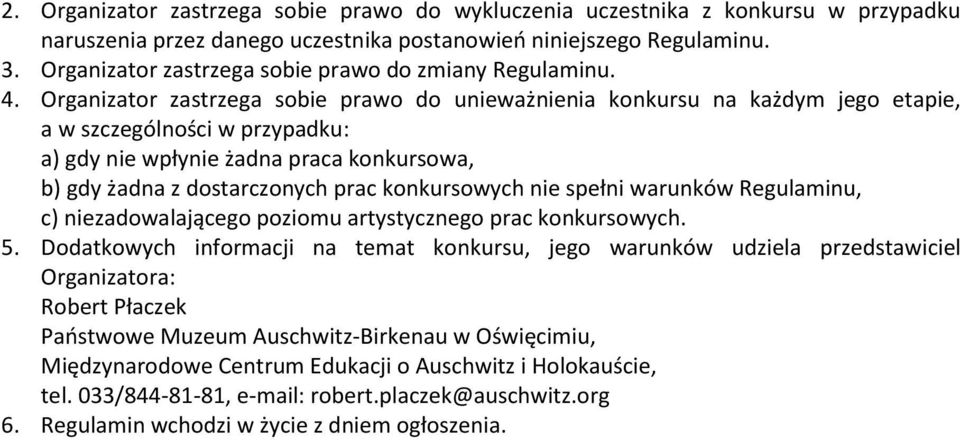 Organizator zastrzega sobie prawo do unieważnienia konkursu na każdym jego etapie, a w szczególności w przypadku: a) gdy nie wpłynie żadna praca konkursowa, b) gdy żadna z dostarczonych prac