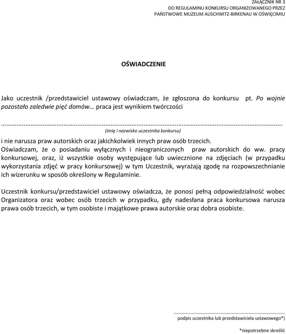 pracy konkursowej, oraz, iż wszystkie osoby występujące lub uwiecznione na zdjęciach (w przypadku wykorzystania zdjęć w pracy konkursowej) w tym Uczestnik, wyrażają zgodę na rozpowszechnianie ich