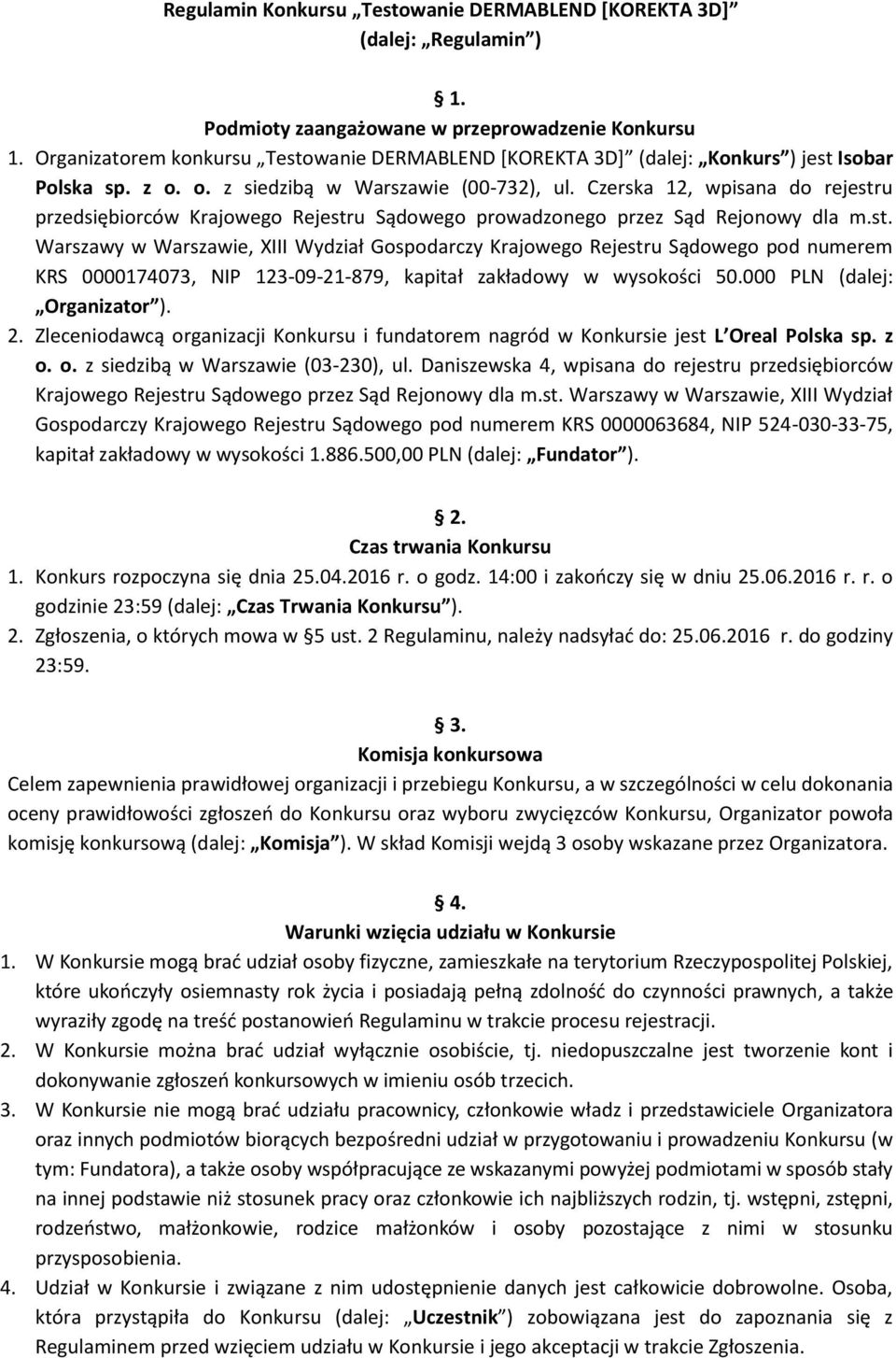 Czerska 12, wpisana do rejestru przedsiębiorców Krajowego Rejestru Sądowego prowadzonego przez Sąd Rejonowy dla m.st. Warszawy w Warszawie, XIII Wydział Gospodarczy Krajowego Rejestru Sądowego pod numerem KRS 0000174073, NIP 123-09-21-879, kapitał zakładowy w wysokości 50.