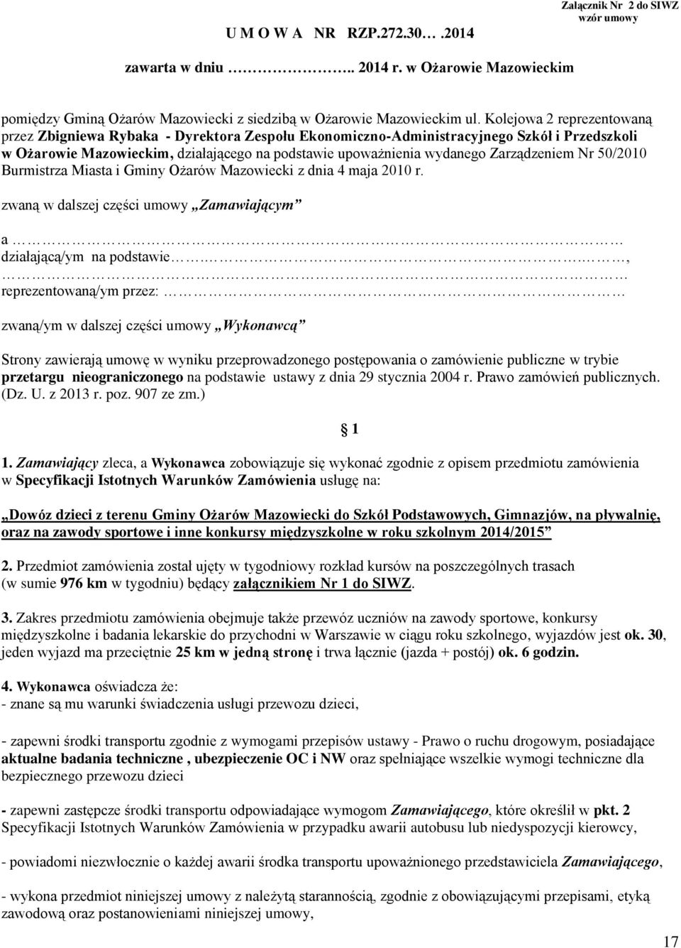 Zarządzeniem Nr 50/2010 Burmistrza Miasta i Gminy Ożarów Mazowiecki z dnia 4 maja 2010 r. zwaną w dalszej części umowy Zamawiającym a działającą/ym na podstawie.