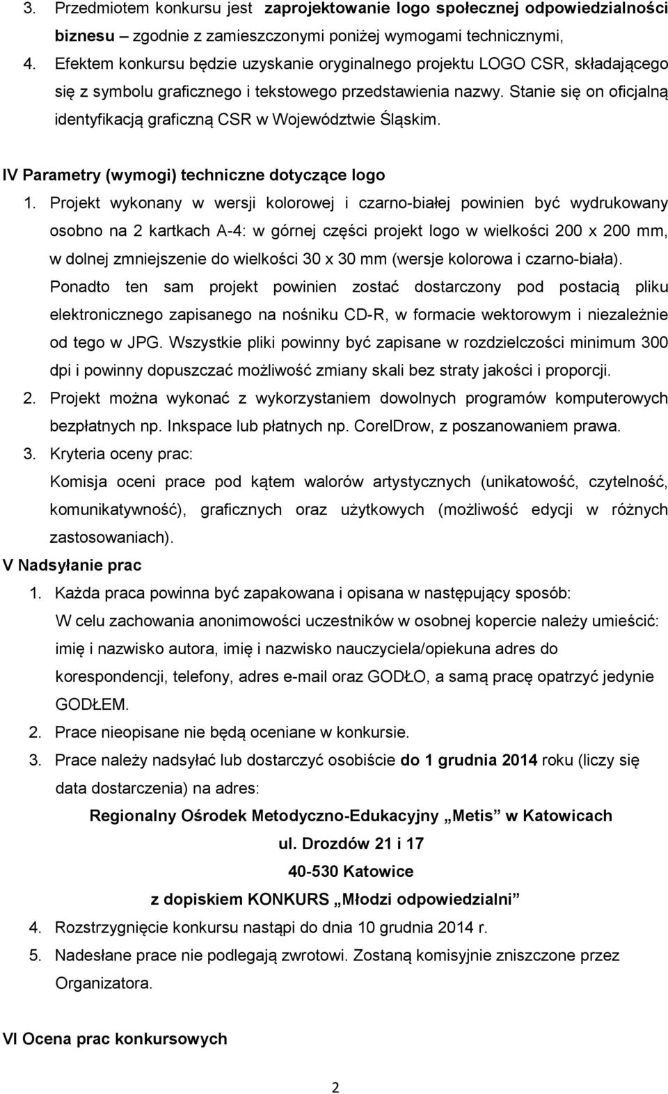 Stanie się on oficjalną identyfikacją graficzną CSR w Województwie Śląskim. IV Parametry (wymogi) techniczne dotyczące logo 1.