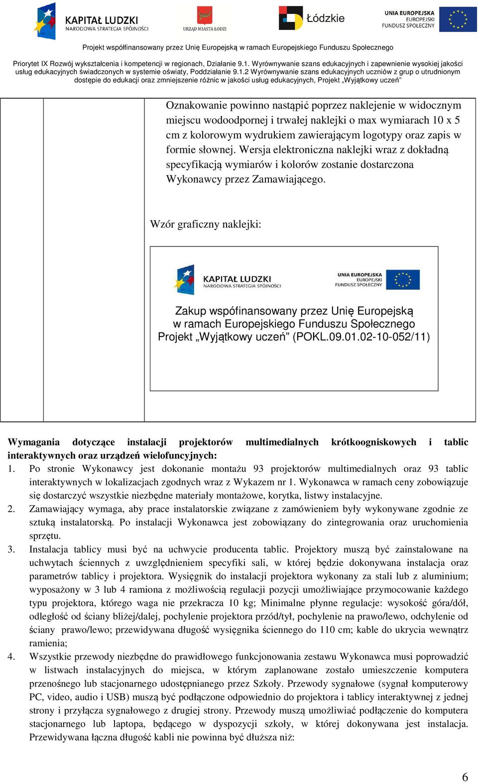 Wzór graficzny naklejki: Zakup wspófinansowany przez Unię Europejską w ramach Europejskiego Funduszu Społecznego Projekt Wyjątkowy uczeń (POKL.09.01.