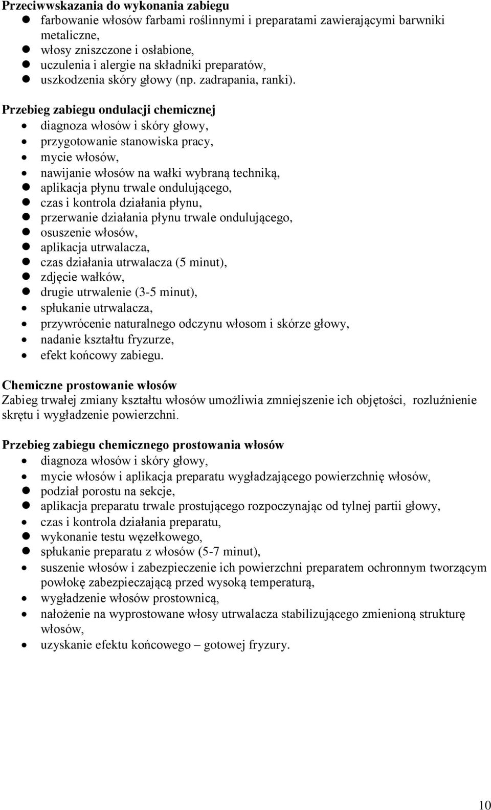 Przebieg zabiegu ondulacji chemicznej diagnoza włosów i skóry głowy, przygotowanie stanowiska pracy, mycie włosów, nawijanie włosów na wałki wybraną techniką, aplikacja płynu trwale ondulującego,