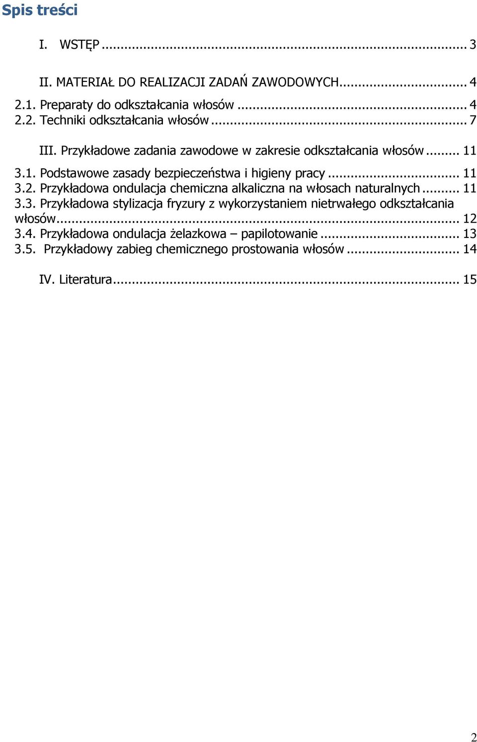 Przykładowa ondulacja chemiczna alkaliczna na włosach naturalnych... 11 3.