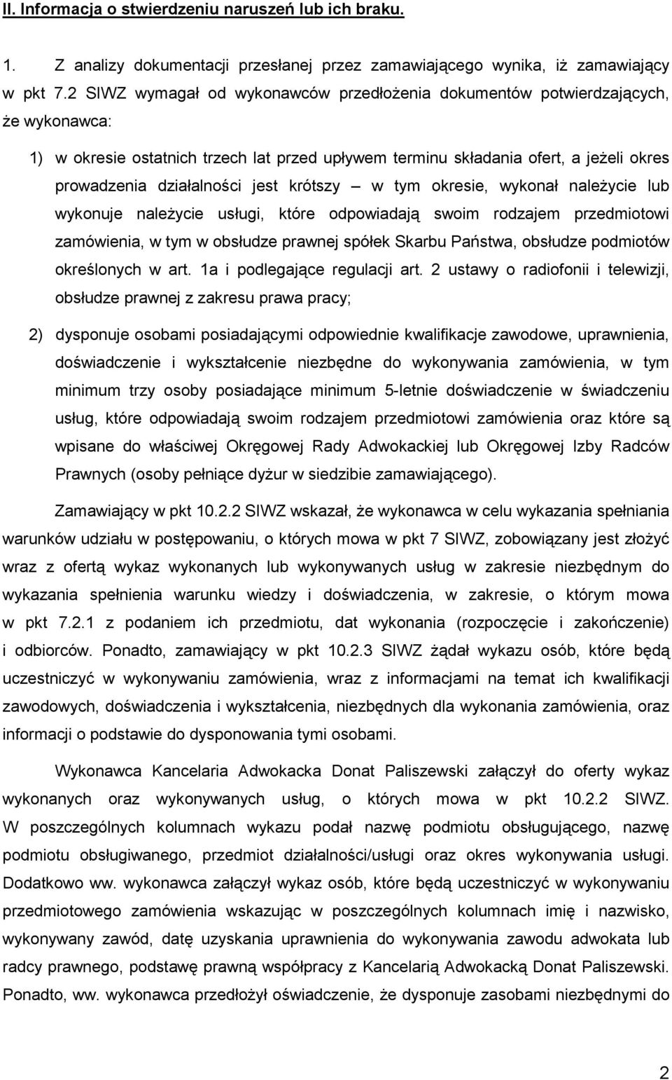 jest krótszy w tym okresie, wykonał naleŝycie lub wykonuje naleŝycie usługi, które odpowiadają swoim rodzajem przedmiotowi zamówienia, w tym w obsłudze prawnej spółek Skarbu Państwa, obsłudze