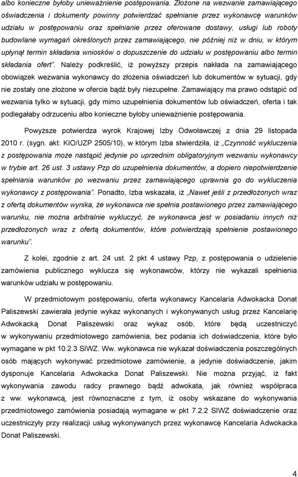 budowlane wymagań określonych przez zamawiającego, nie później niŝ w dniu, w którym upłynął termin składania wniosków o dopuszczenie do udziału w postępowaniu albo termin składania ofert.