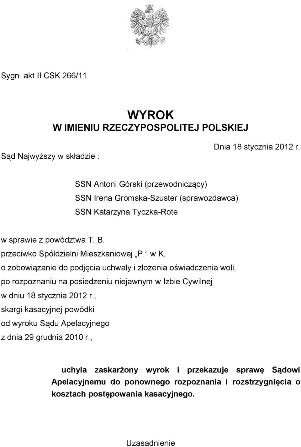 w K. o zobowiązanie do podjęcia uchwały i złożenia oświadczenia woli, po rozpoznaniu na posiedzeniu niejawnym w Izbie Cywilnej w dniu 18 stycznia 2012 r.