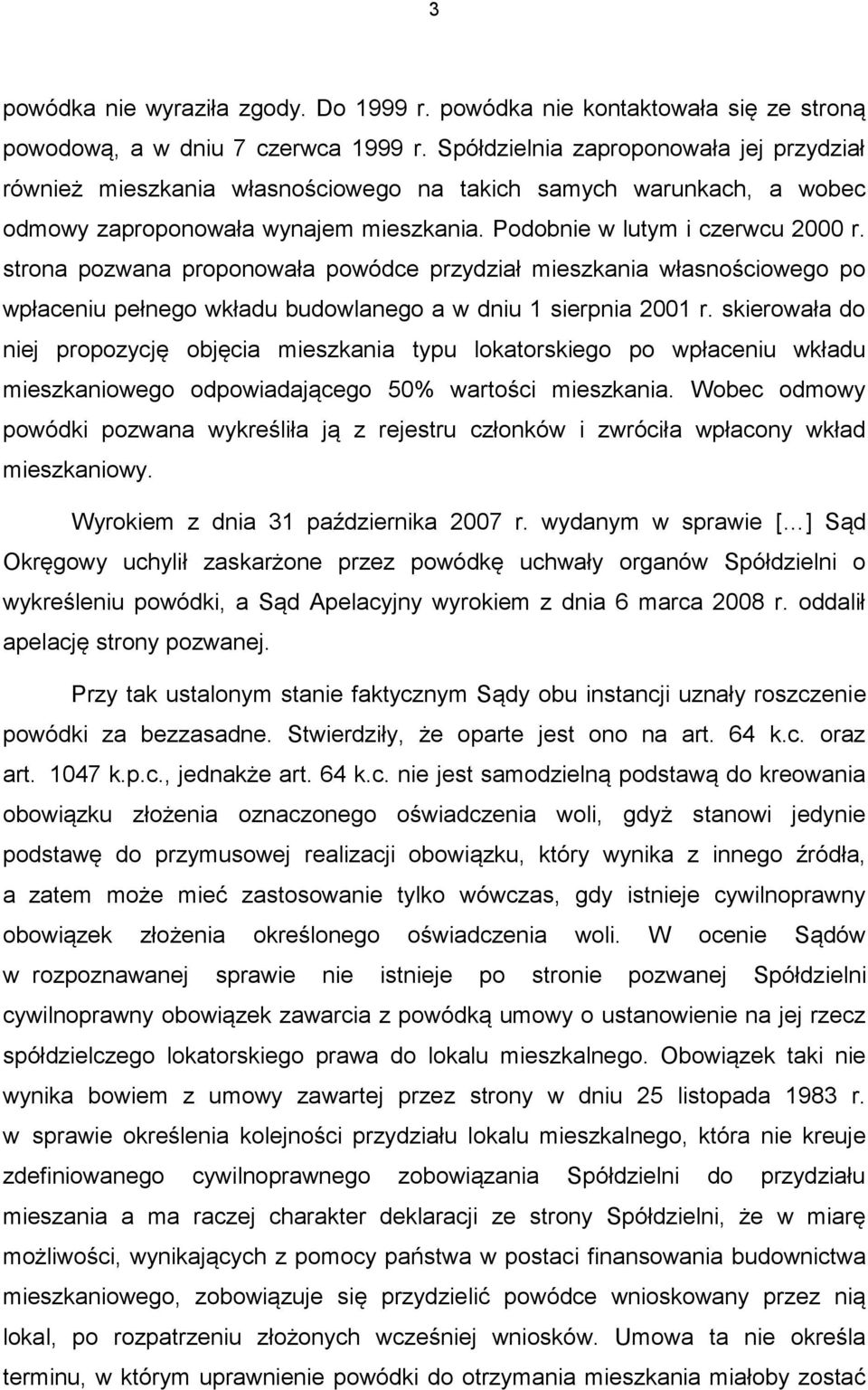 strona pozwana proponowała powódce przydział mieszkania własnościowego po wpłaceniu pełnego wkładu budowlanego a w dniu 1 sierpnia 2001 r.