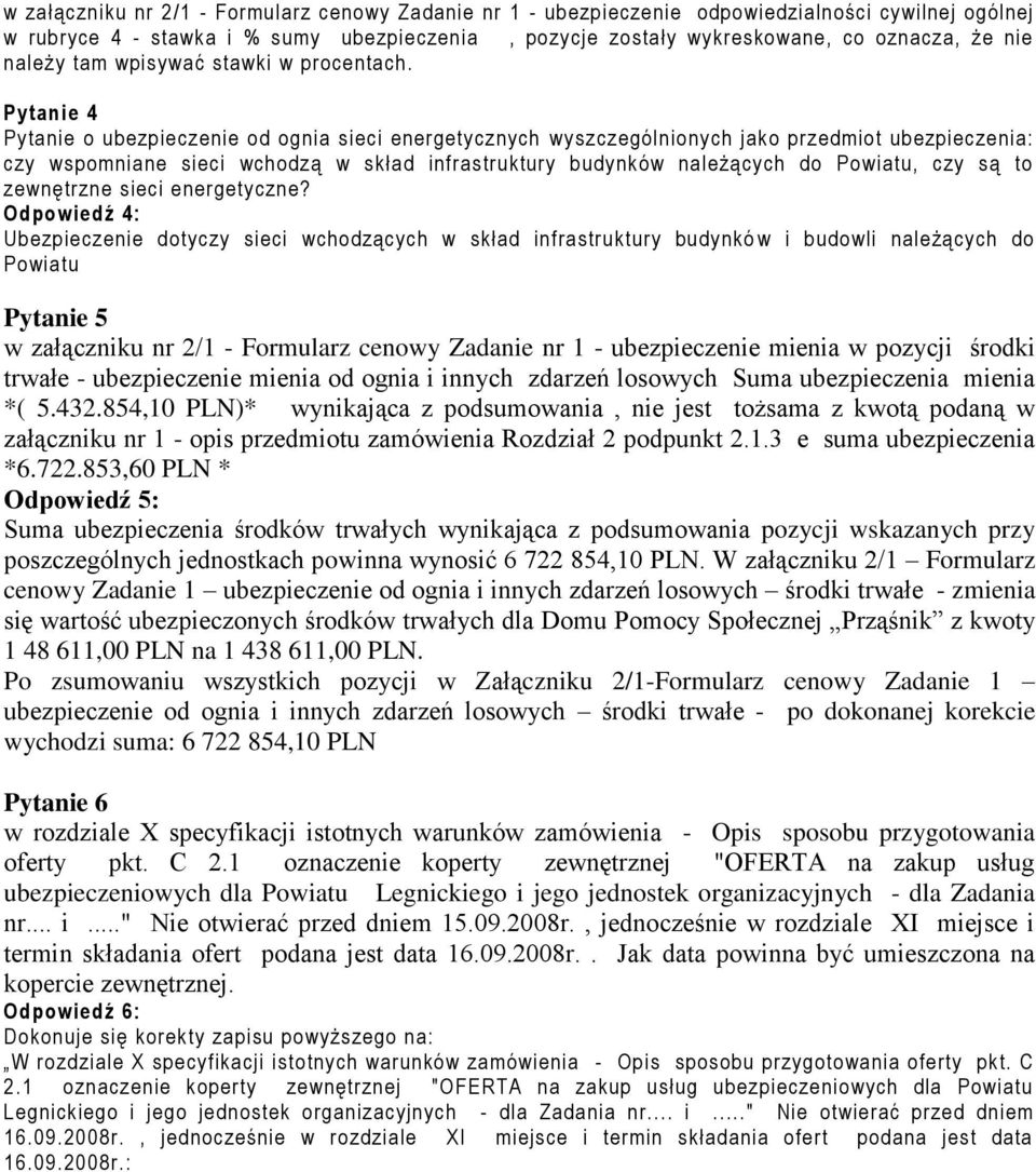 Pytanie 4 Pytanie o ubezpieczenie od ognia sieci energetycznych wyszczególnionych jako przedmiot ubezpieczenia: czy wspomniane sieci wchodzą w skład infrastruktury budynków należących do Powiatu, czy