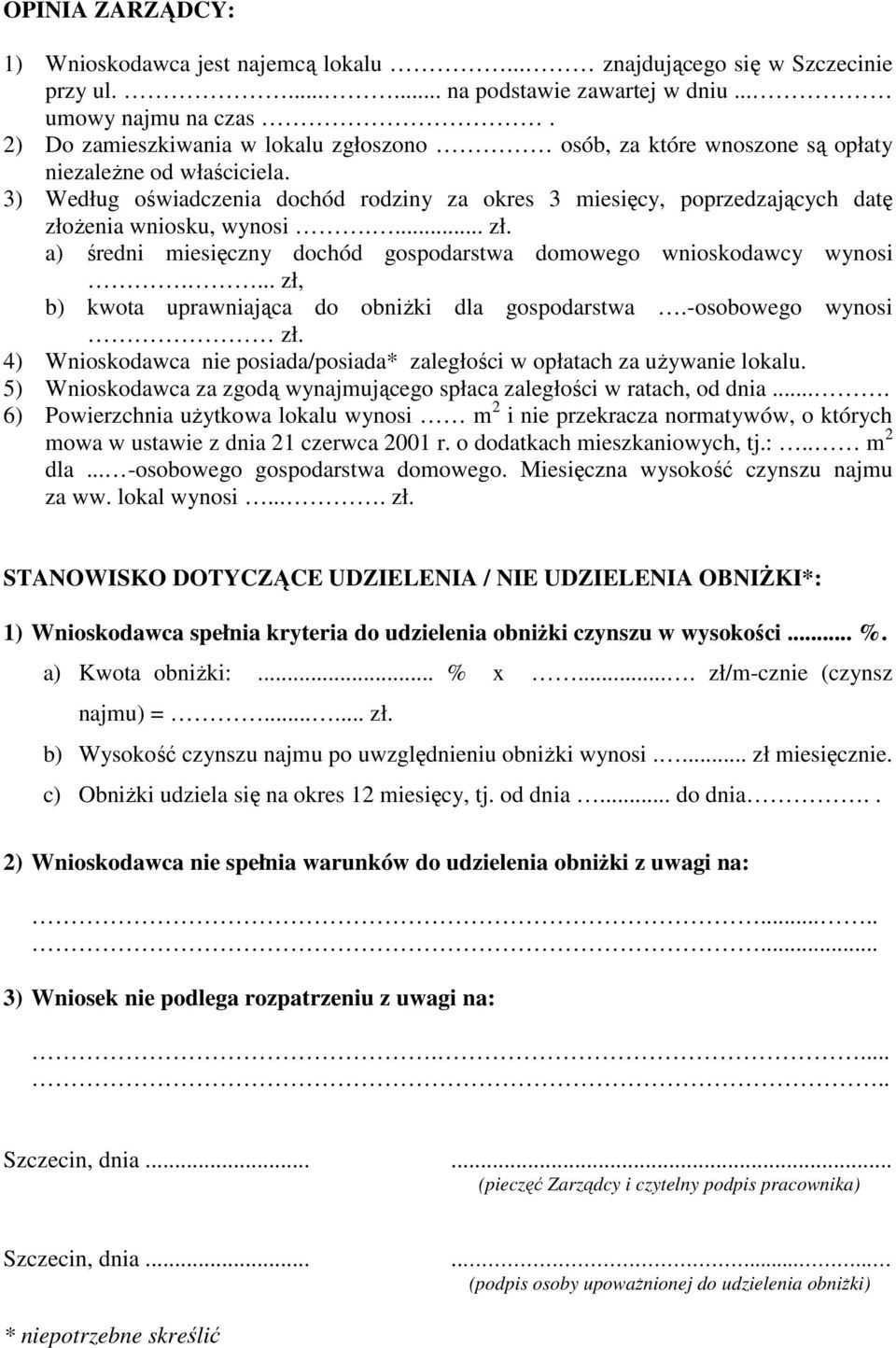 3) Według oświadczenia dochód rodziny za okres 3 miesięcy, poprzedzających datę złoŝenia wniosku, wynosi.... zł. a) średni miesięczny dochód gospodarstwa domowego wnioskodawcy wynosi.