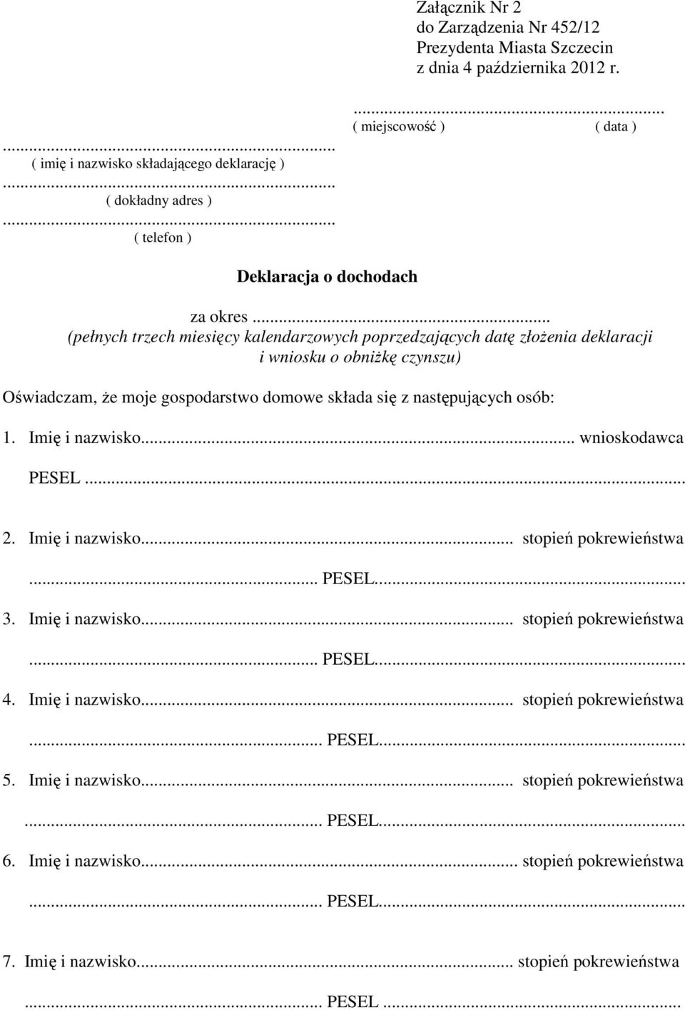 osób: 1. Imię i nazwisko... wnioskodawca PESEL... 2. Imię i nazwisko... stopień pokrewieństwa... PESEL... 3. Imię i nazwisko... stopień pokrewieństwa... PESEL... 4. Imię i nazwisko... stopień pokrewieństwa... PESEL... 5.