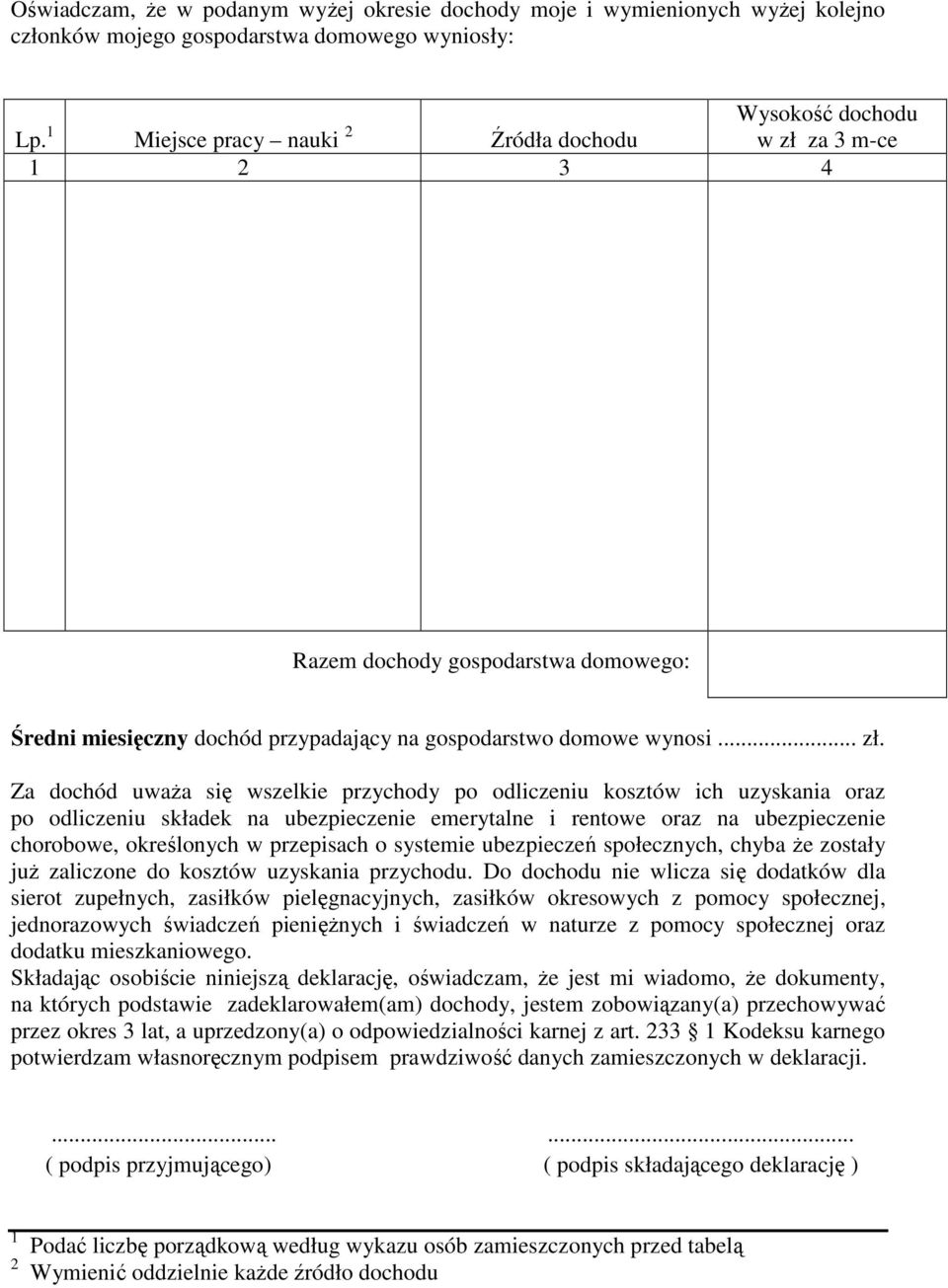 za 3 m-ce 1 2 3 4 Razem dochody gospodarstwa domowego: Średni miesięczny dochód przypadający na gospodarstwo domowe wynosi... zł.