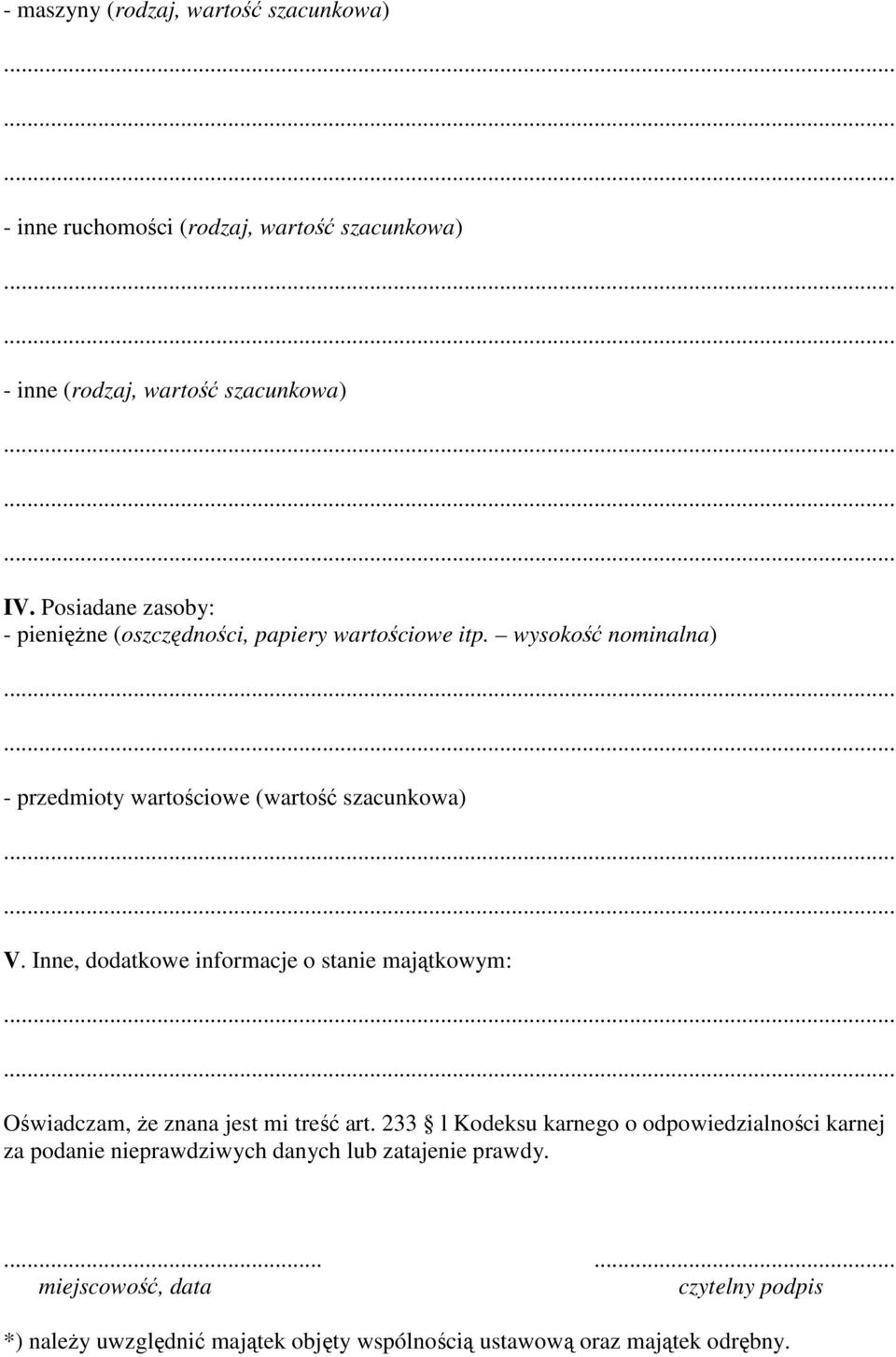Inne, dodatkowe informacje o stanie majątkowym: Oświadczam, Ŝe znana jest mi treść art.