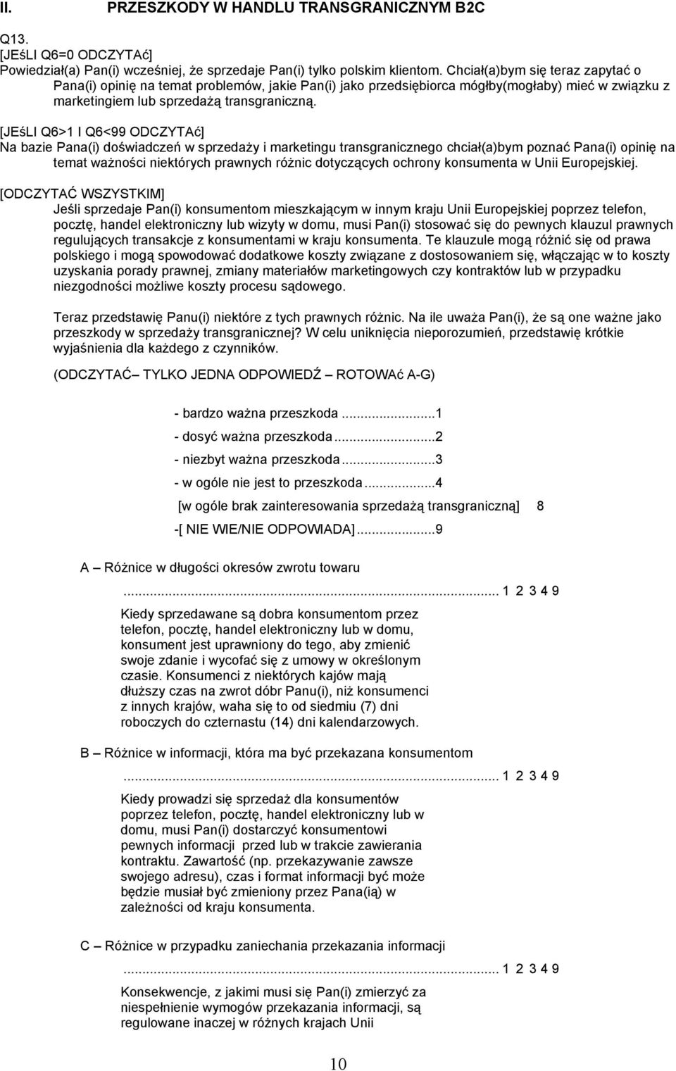 [JEśLI Q6>1 I Q6<99 ODCZYTAć] Na bazie Pana(i) doświadczeń w sprzedaży i marketingu transgranicznego chciał(a)bym poznać Pana(i) opinię na temat ważności niektórych prawnych różnic dotyczących