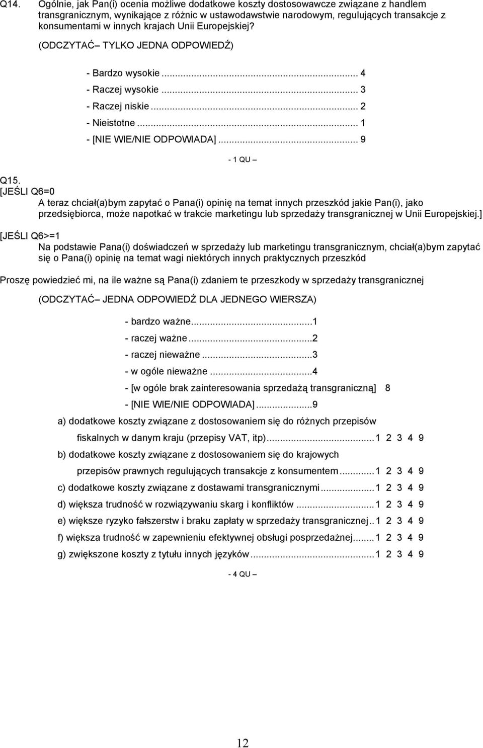 [JEŚLI Q6=0 A teraz chciał(a)bym zapytać o Pana(i) opinię na temat innych przeszkód jakie Pan(i), jako przedsiębiorca, może napotkać w trakcie marketingu lub sprzedaży transgranicznej w Unii