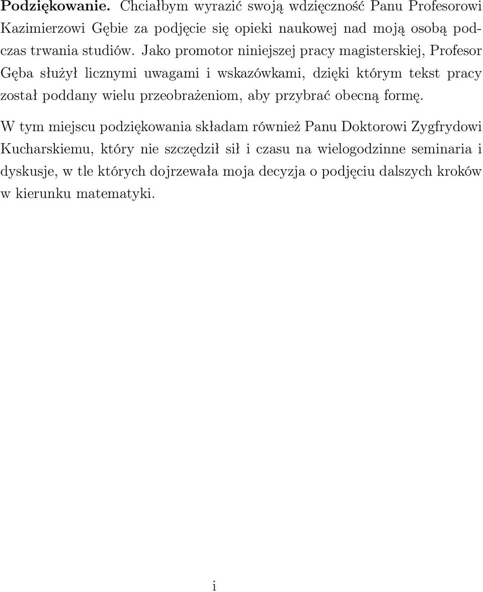 Jako promotor niniejszej pracy magisterskiej, Profesor Gęba służył licznymi uwagami i wskazówkami, dzięki którym tekst pracy został poddany wielu