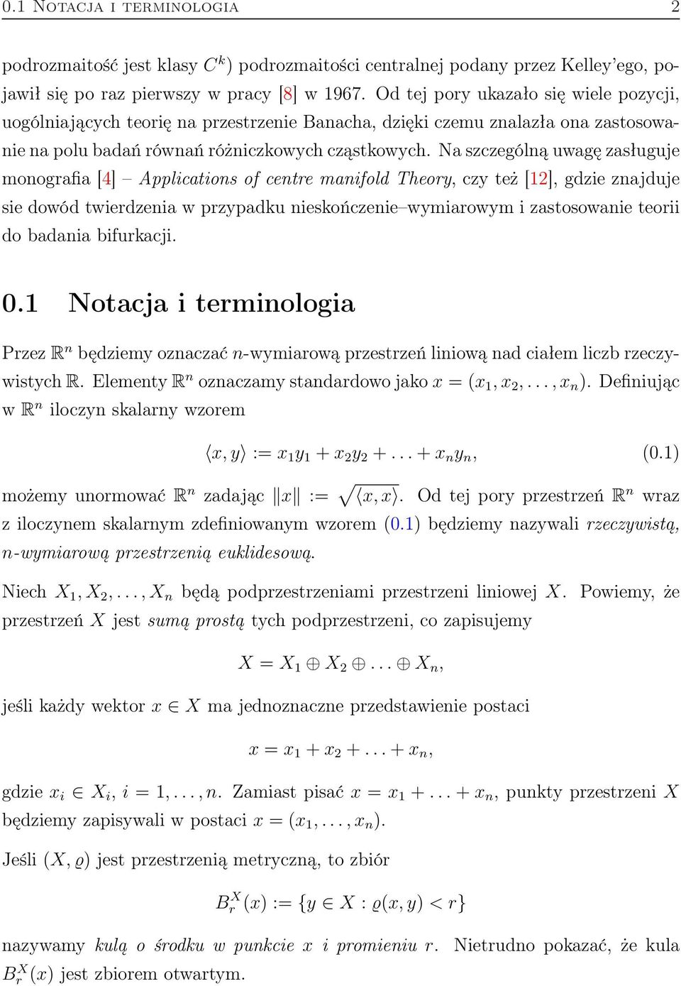 Na szczególną uwagę zasługuje monografia [4] Applications of centre manifold Theory, czy też [12], gdzie znajduje sie dowód twierdzenia w przypadku nieskończenie wymiarowym i zastosowanie teorii do