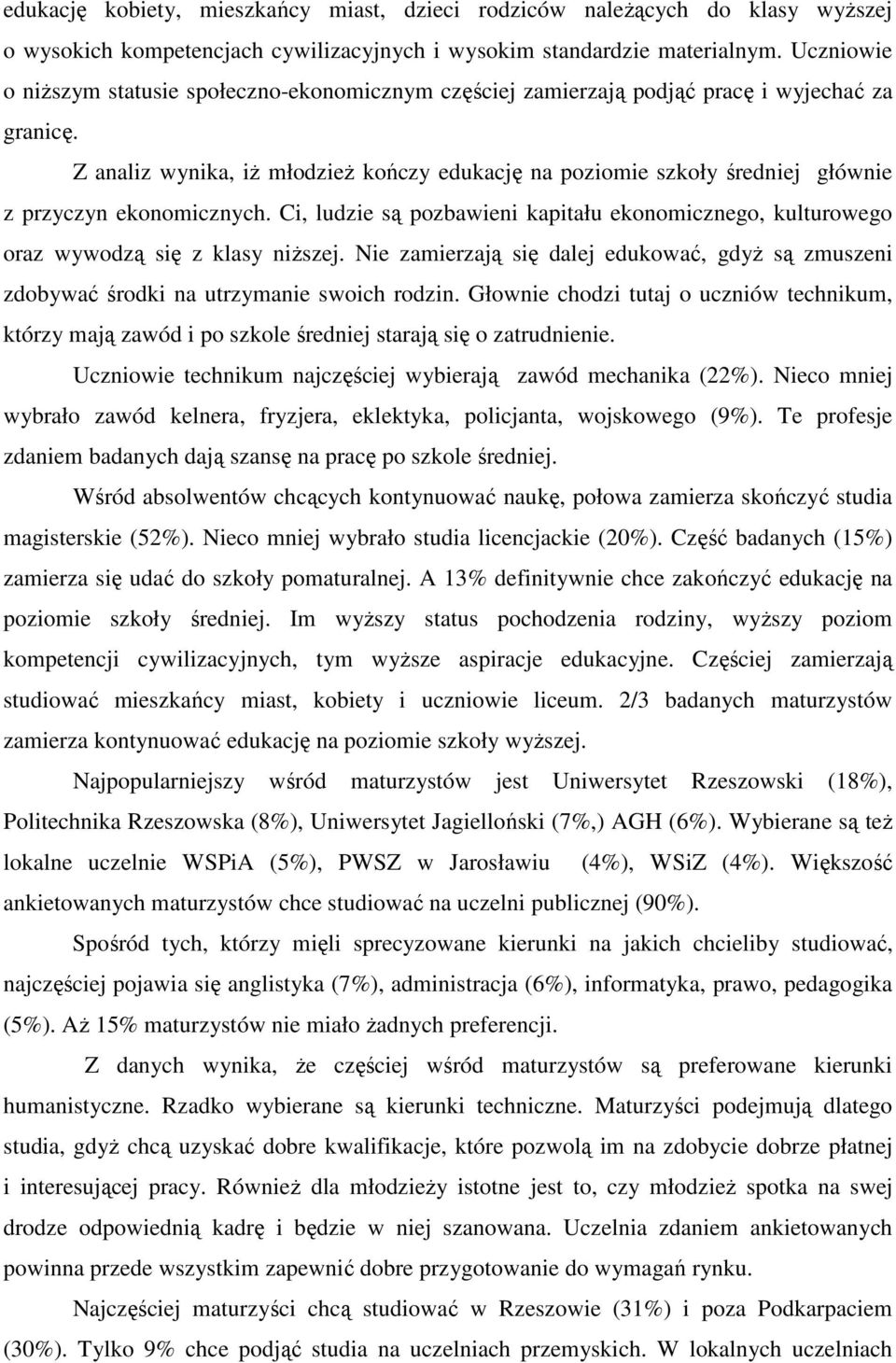 Z analiz wynika, iŝ młodzieŝ kończy edukację na poziomie szkoły średniej głównie z przyczyn ekonomicznych.