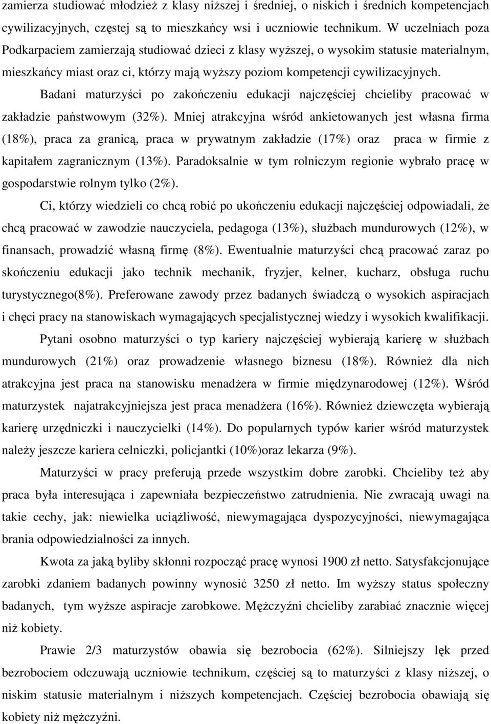 Badani maturzyści po zakończeniu edukacji najczęściej chcieliby pracować w zakładzie państwowym (32%).