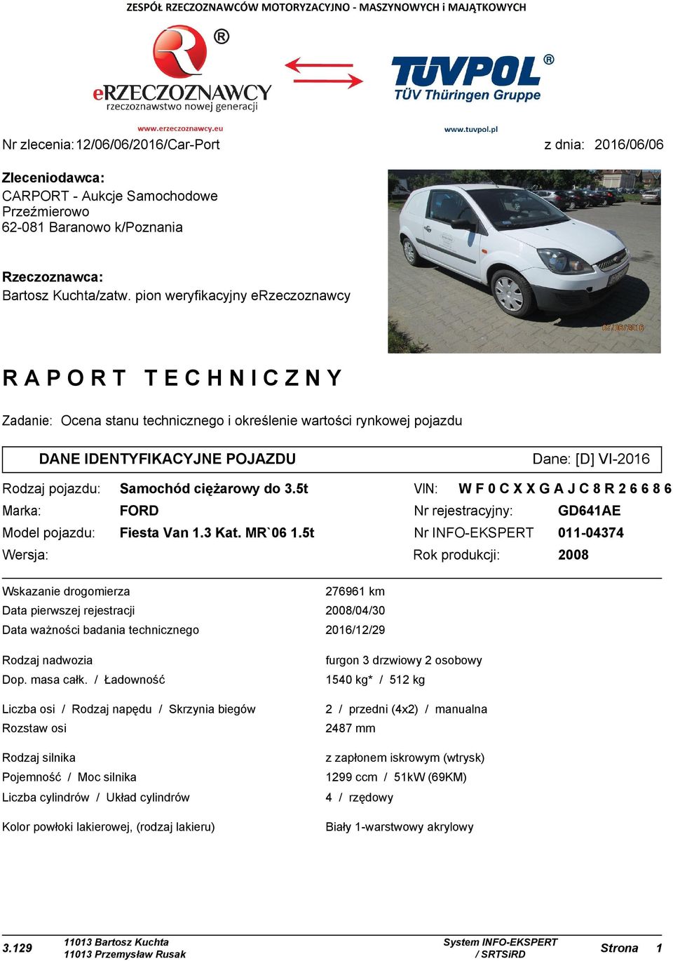 ciężarowy do 3.5t VIN: Marka: FORD Nr rejestracyjny: GD641AE Model pojazdu: Fiesta Van 1.3 Kat. MR`06 1.