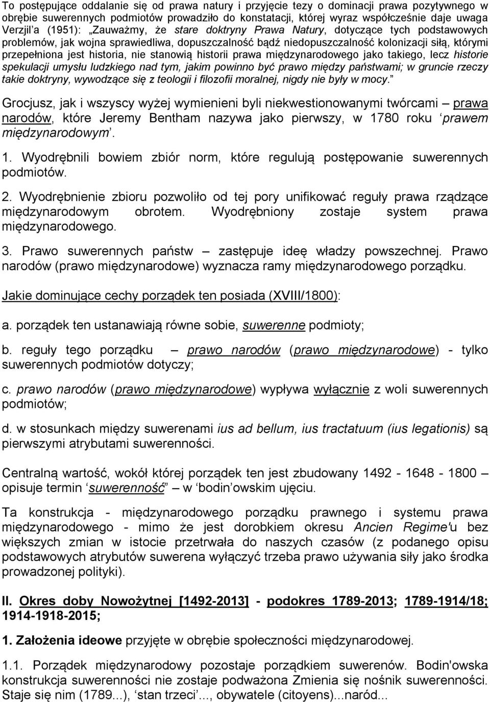 historia, nie stanowią historii prawa międzynarodowego jako takiego, lecz historie spekulacji umysłu ludzkiego nad tym, jakim powinno być prawo między państwami; w gruncie rzeczy takie doktryny,