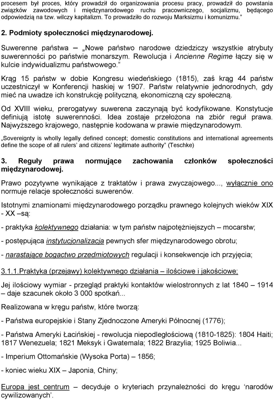 Suwerenne państwa Nowe państwo narodowe dziedziczy wszystkie atrybuty suwerenności po państwie monarszym. Rewolucja i Ancienne Regime łączy się w kulcie indywidualizmu państwowego.