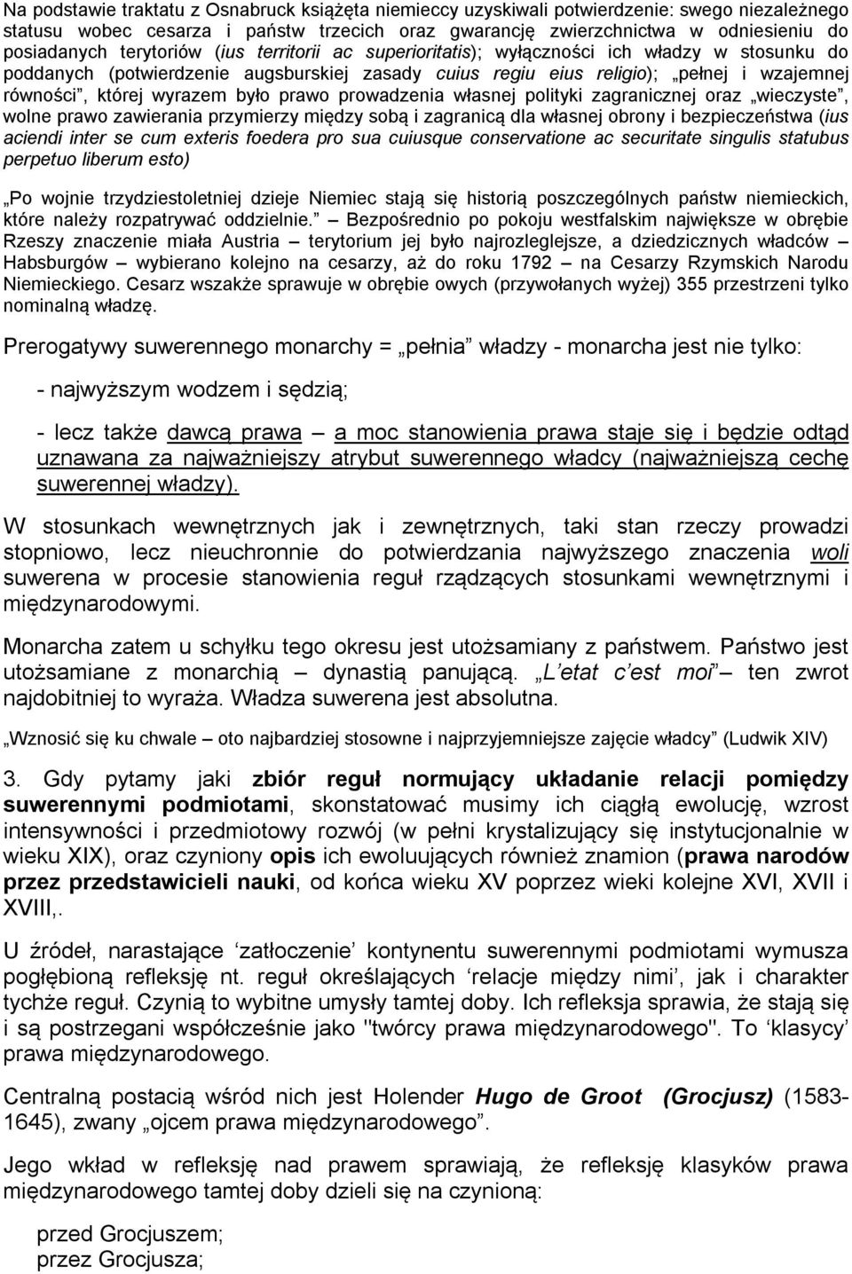 było prawo prowadzenia własnej polityki zagranicznej oraz wieczyste, wolne prawo zawierania przymierzy między sobą i zagranicą dla własnej obrony i bezpieczeństwa (ius aciendi inter se cum exteris