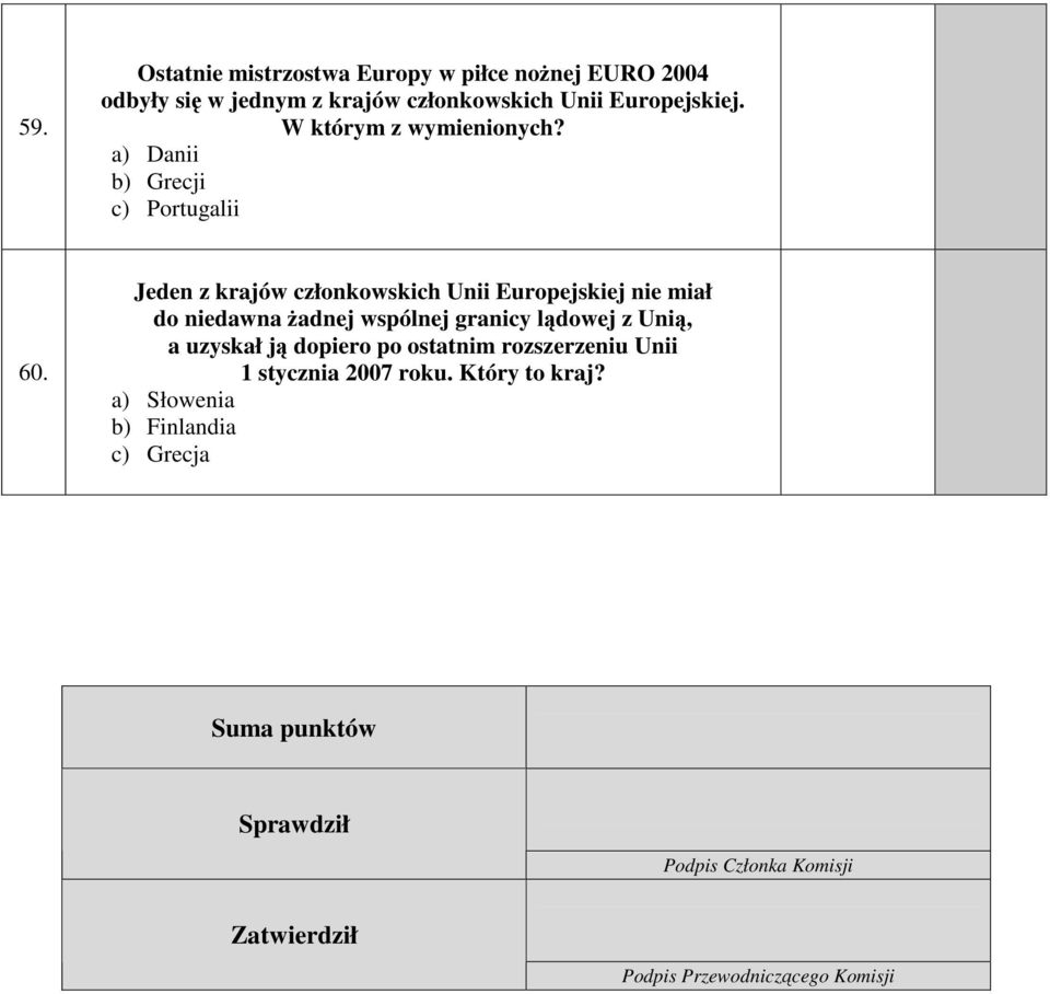 Jeden z krajów członkowskich Unii Europejskiej nie miał do niedawna żadnej wspólnej granicy lądowej z Unią, a uzyskał ją