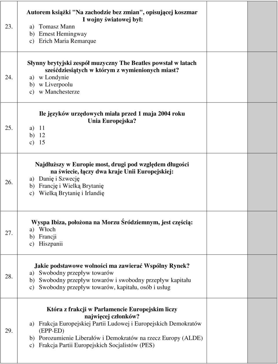 Ile języków urzędowych miała przed 1 maja 2004 roku Unia Europejska? a) 11 b) 12 c) 15 26.