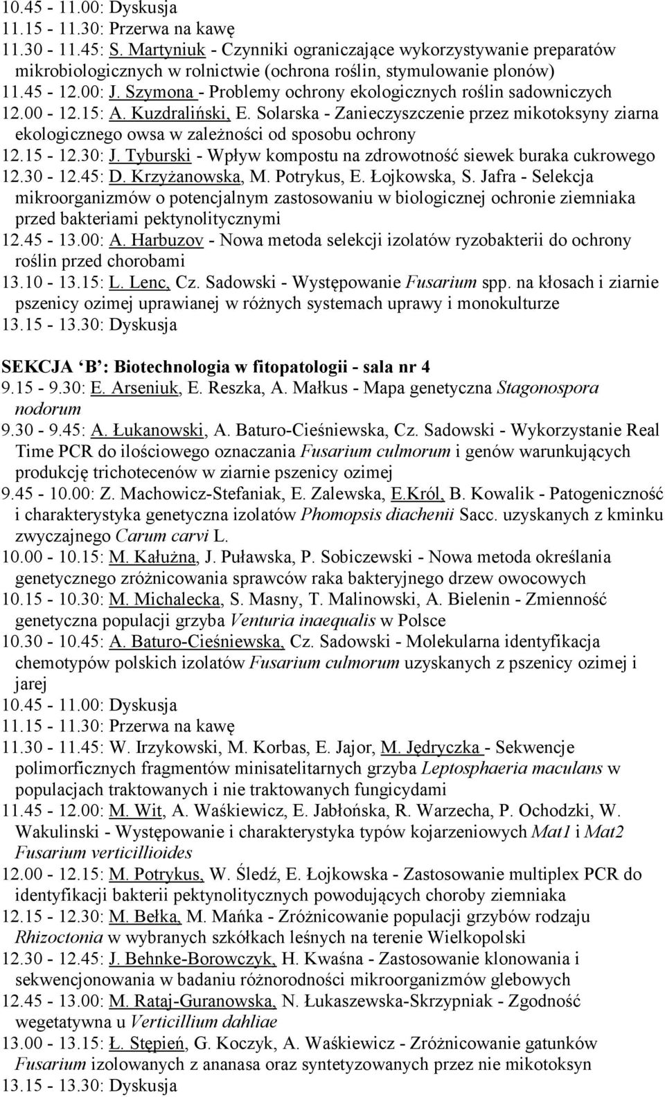 Szymona - Problemy ochrony ekologicznych roślin sadowniczych 12.00-12.15: A. Kuzdraliński, E.
