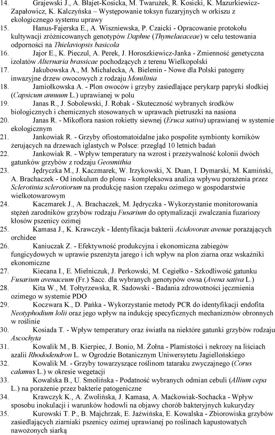 Perek, J. Horoszkiewicz-Janka - Zmienność genetyczna izolatów Alternaria brassicae pochodzących z terenu Wielkopolski 17. Jakubowska A., M. Michalecka, A.